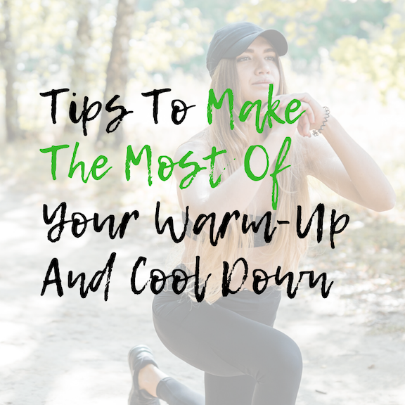 Make the most of your warm-up and cool down